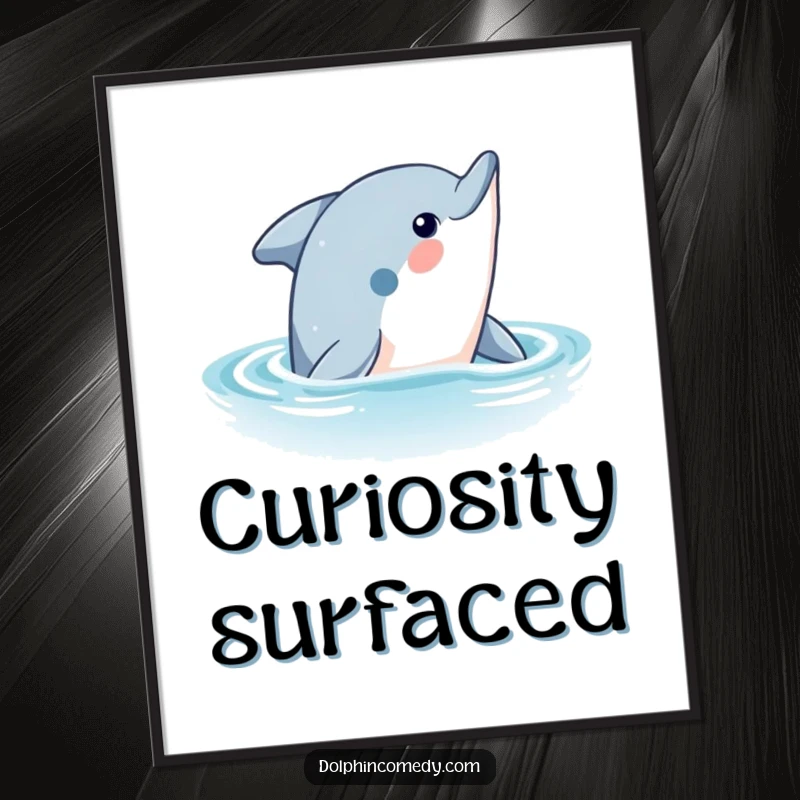 Funny Dolphin Poster: A curious dolphin's head surfaces from the ocean, eyes wide with intrigue, a visually appealing and funny gift.