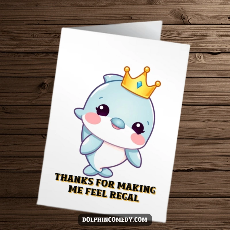 Funny Free Printable Thank You Card: A regal dolphin wearing a crown, expressing thanks with a touch of aquatic majesty and humor.